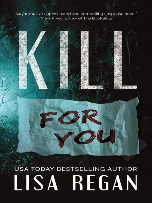 Title details for Kill For You by Lisa Regan - Available